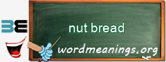 WordMeaning blackboard for nut bread